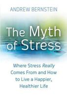 Couverture du livre « The Myth of Stress » de Bernstein Andrew aux éditions Little Brown Book Group Digital