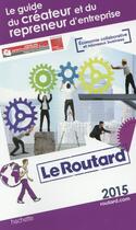 Couverture du livre « GUIDE DU ROUTARD ; créateur et repreneur d'entreprise (édition 2015) » de  aux éditions Hachette Tourisme