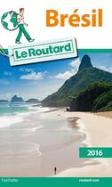 Couverture du livre « Guide du Routard ; Brésil (édition 2016) » de Collectif Hachette aux éditions Hachette Tourisme