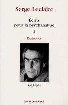 Couverture du livre « Écrits pour la psychanalyse t.2 : diableries (1955-1994) » de Serge Leclaire aux éditions Seuil