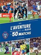 Couverture du livre « L'aventure mythique des Bleus en 50 matchs » de Rodolphe Gaudin aux éditions Larousse