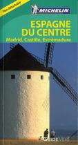 Couverture du livre « Le guide vert ; Espagne du centre, Madrid, Castille, Estrmadure » de Collectif Michelin aux éditions Michelin