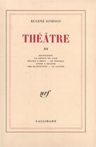 Couverture du livre « Théâtre t.3 ; rhinocéros ; le piéton de l'air ; délire à deux - le tableau , scène à quatre ; les salutation - la colère » de Eugene Ionesco aux éditions Gallimard