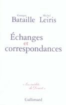 Couverture du livre « Échanges et correspondances » de Georges Bataille et Michel Leiris aux éditions Gallimard