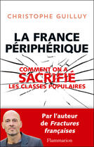 Couverture du livre « La France périphérique ; comment on a sacrifié les classes populaires » de Christophe Guilluy aux éditions Flammarion