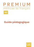 Couverture du livre « Premium ; FLE ; guide pédagogique ; niveau A2 (édition 2020) » de  aux éditions Cle International