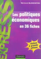 Couverture du livre « Les Politiques Economiques En 36 Fiches » de Bertrand Blancheton aux éditions Dunod