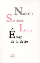 Couverture du livre « Éloge de la dette » de Nathalie Sarthou-Lajus aux éditions Puf