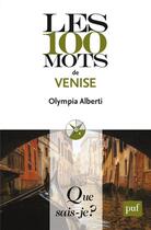 Couverture du livre « Les 100 mots de Venise » de Olympia Alberti aux éditions Que Sais-je ?