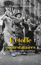 Couverture du livre « L'étoffe des contestataires : une histoire sensible et politique de la révolte » de Francois Hourmant aux éditions Puf