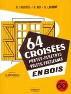 Couverture du livre « 64 croisées, portes-fenêtres, volets, persiennes, en bois (3e édition) » de Robert Roy et Rene Fagueret et Georges Laurent aux éditions Eyrolles