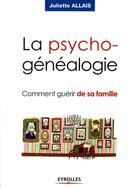 Couverture du livre « La psycho-généalogie ; comment guérir de sa famille » de Allais J aux éditions Organisation