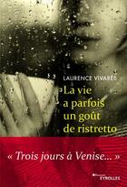 Couverture du livre « La vie a parfois un goût de ristretto ; trois jours à Venise » de Laurence Vivares aux éditions Eyrolles