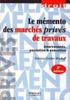 Couverture du livre « Le mémento des marchés privés de travaux ; intervenants, passation et exécution (2e édition) » de Grelier Wyckoff P. aux éditions Eyrolles