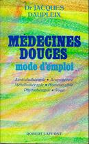 Couverture du livre « Médecines douces mode d'emploi » de Jacques Daupleix aux éditions Robert Laffont