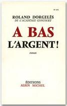 Couverture du livre « À bas l'argent ! » de Roland Dorgelès aux éditions Albin Michel