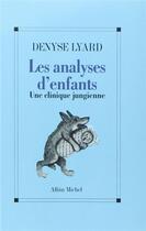 Couverture du livre « Les analyses d'enfants ; une clinique jungienne » de Denyse Lyard aux éditions Albin Michel