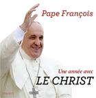 Couverture du livre « Une année avec le Christ » de Pape Francois aux éditions Bayard