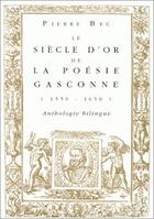 Couverture du livre « Le Siècle d'or de la poésie gasconne (1550-1650). » de Bec Pierre aux éditions Belles Lettres