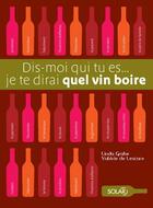 Couverture du livre « Dis-moi qui tu es... je te dirai quel vin boire » de Linda Grabe et Valerie De Lescure et Celine Rivail aux éditions Solar