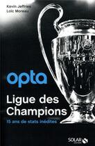 Couverture du livre « Opta ; ligue des champions ; 15 ans de stats inédites » de Loic Moreau et Kevin Jeffries aux éditions Solar