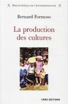 Couverture du livre « La production des cultures » de Bernard Fformoso aux éditions Cnrs