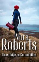 Couverture du livre « Un cottage en Cornouailles » de Nora Roberts aux éditions Harlequin