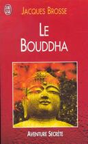 Couverture du livre « Bouddha (le) » de Jacques Brosse aux éditions J'ai Lu