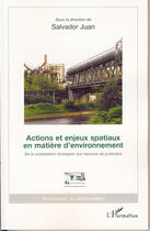 Couverture du livre « Actions et enjeux spatiaux en matière d'environnement ; de la contestation écologiste aux mesures de protection » de Salvador Juan aux éditions L'harmattan