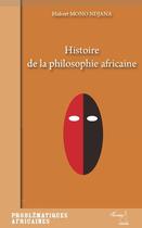Couverture du livre « Histoire de la philosophie africaine » de Hubert Mono Ndjana aux éditions L'harmattan