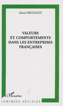 Couverture du livre « Valeurs et comportements dans les entreprises françaises » de Gerard Regnault aux éditions Editions L'harmattan