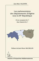 Couverture du livre « Parlementaires des départements d'Algérie sous la III République ; d'où venaient-ils ? qui étaient-ils ? » de Jean-Marc Valentin aux éditions Editions L'harmattan