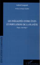 Couverture du livre « Inégalités entre Etats et populations de la planète ; trop c'est trop ! » de Gabriel Langouet aux éditions L'harmattan