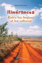 Couverture du livre « Itinérances ; entre les langues et les cultures » de Marie Komarek aux éditions Amalthee