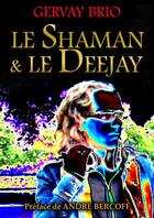 Couverture du livre « Le shaman & le deejay » de Gervay Brio aux éditions Editions Du Net