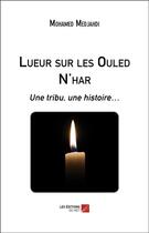 Couverture du livre « Lueur sur les ouled n'har : une tribu, une histoire » de Mohamed Medjahdi aux éditions Editions Du Net