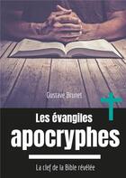 Couverture du livre « Les évangiles apocryphes ; la clef de la Bible révélée » de Gustave Brunet aux éditions Books On Demand