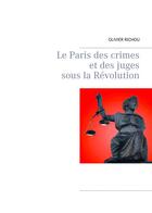 Couverture du livre « Le paris des crimes et des juges sous la revolution » de Richou Olivier aux éditions Books On Demand
