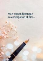 Couverture du livre « Mon carnet diététique ; la constipation et moi... » de Cedric Menard aux éditions Books On Demand