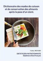 Couverture du livre « Dictionnaire des modes de cuisson et de conservation des aliments après la pose d'un stent. » de Cedric Menard aux éditions Books On Demand