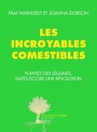 Couverture du livre « Les incroyables comestibles ; plantez des légumes, faites éclore une révolution » de Joanna Dobson et Pam Warhurst aux éditions Editions Actes Sud