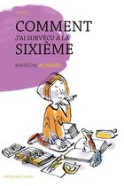 Couverture du livre « Comment j'ai survécu à la sixième » de Bruno Salamone et Marion Achard aux éditions Actes Sud Jeunesse