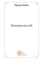 Couverture du livre « Femmes-en-ciel » de Mayssa Rekhis aux éditions Editions Edilivre