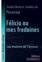 Couverture du livre « Félicia ou mes fredaines ; Les Maîtres de l'Amour » de Andrea De Nerciat aux éditions Ligaran