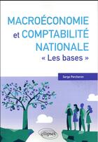 Couverture du livre « Macroéconomie et comptabilité nationale ; les bases » de Serge Percheron aux éditions Ellipses