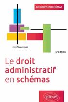 Couverture du livre « Le droit administratif en schémas (6e édition) » de Jean Fougerouse aux éditions Ellipses