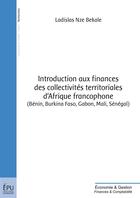 Couverture du livre « Introduction aux finances des collectivités territoriales d'Afrique francophone (Bénin, Burkina Faso, Gabon, Mali, Sénégal) » de Ladislas Nze Bekale aux éditions Publibook