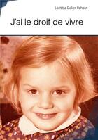 Couverture du livre « J'ai le droit de vivre » de Laetitia Dalier Pahaut aux éditions Publibook