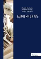 Couverture du livre « Raconte-moi un pays » de Magalie Moulanier et Mathilde Nicolats et Vincent Duchamp aux éditions Societe Des Ecrivains