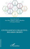 Couverture du livre « L'intelligence collective : regards croisés » de Jean-Marc Deltorn et Audrey Mikaelian et Evelyne Pichenot aux éditions L'harmattan